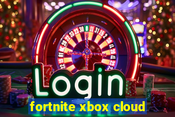 fortnite xbox cloud